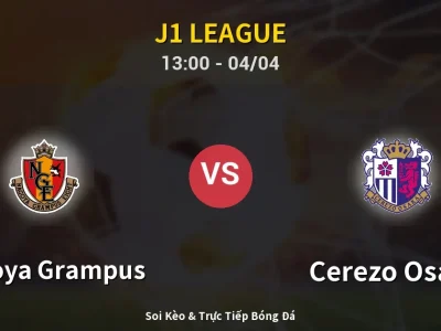 Soi Kèo Nagoya Grampus vs Cerezo Osaka – 13:00 04/04 | Nhận Định, Dự Đoán Tỷ Số
