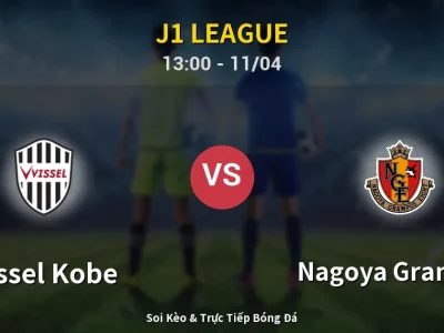 Soi Kèo Vissel Kobe vs Nagoya Grampus – 13:00 11/04 | Nhận Định, Dự Đoán Tỷ Số