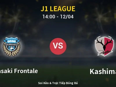 Soi Kèo Kawasaki Frontale vs Kashima – 14:00 12/04 | Nhận Định, Dự Đoán Tỷ Số