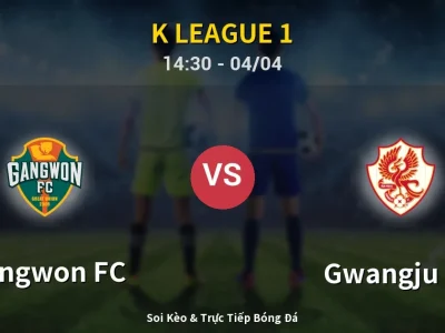 Soi Kèo Gangwon FC vs Gwangju FC – 14:30 04/04 | Nhận Định, Dự Đoán Tỷ Số