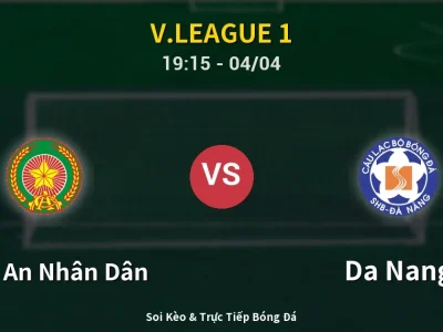 Soi Kèo Công An Nhân Dân vs Da Nang – 19:15 04/04 | Nhận Định, Dự Đoán Tỷ Số