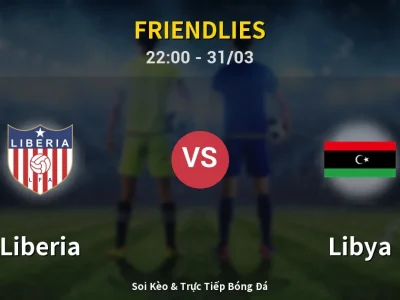 Soi Kèo Liberia vs Libya – 22:00 31/03 | Nhận Định, Dự Đoán Tỷ Số