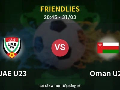 Soi Kèo UAE U23 vs Oman U23 – 20:45 31/03 | Nhận Định, Dự Đoán Tỷ Số